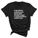 If Republican Policies Were Good, They Wouldn't Need to Suppress Black Votes to Win Unisex Tee-T-Shirt-The Original God Ain't Petty But I Am