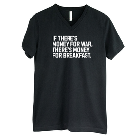 If There’s Money for War, There’s Money for Breakfast *BLACK V-NECK* Unisex Tee-T-Shirt-The Original God Ain't Petty But I Am