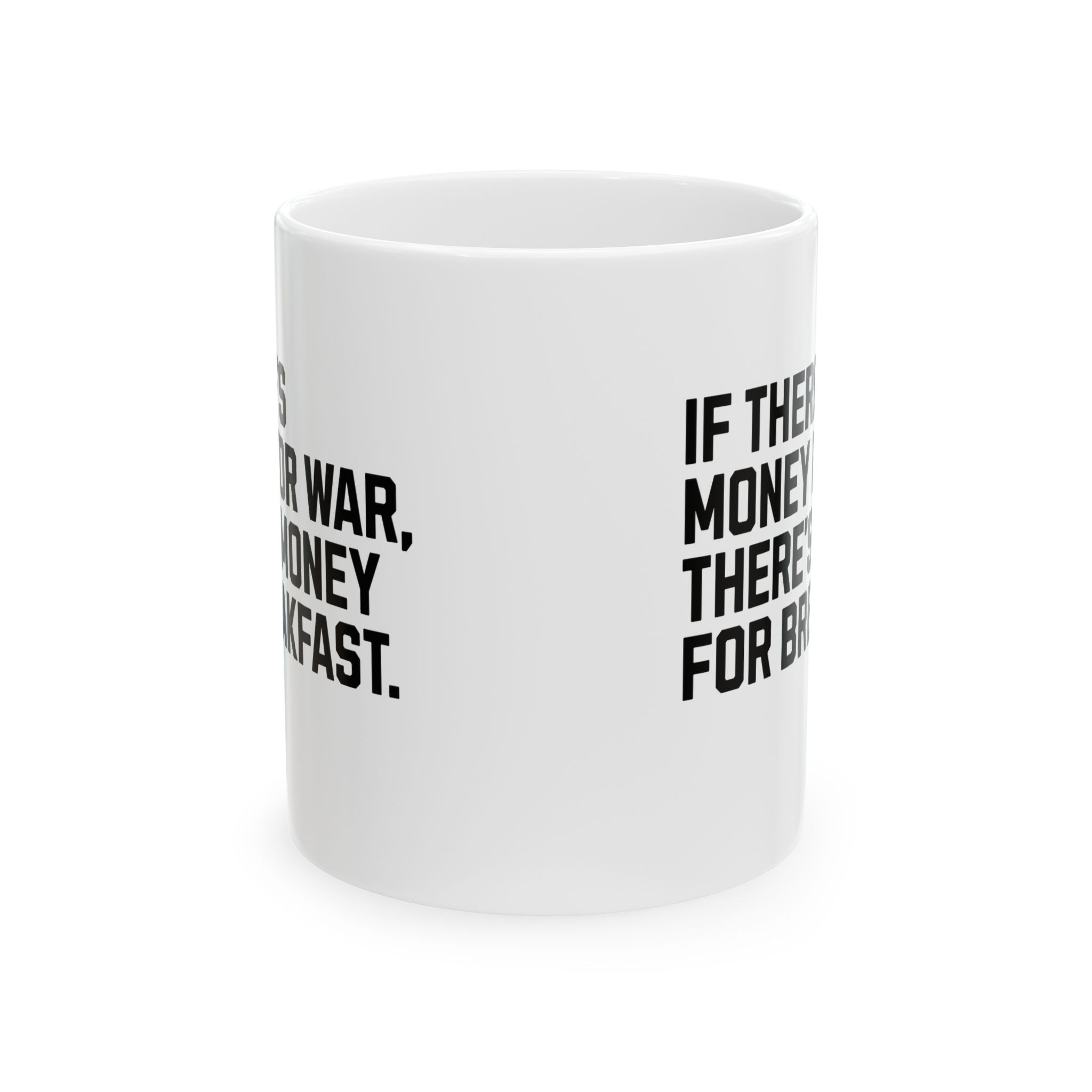 If There’s Money for War, There’s Money for Breakfast Mug 11oz (White & Black)-Mug-The Original God Ain't Petty But I Am