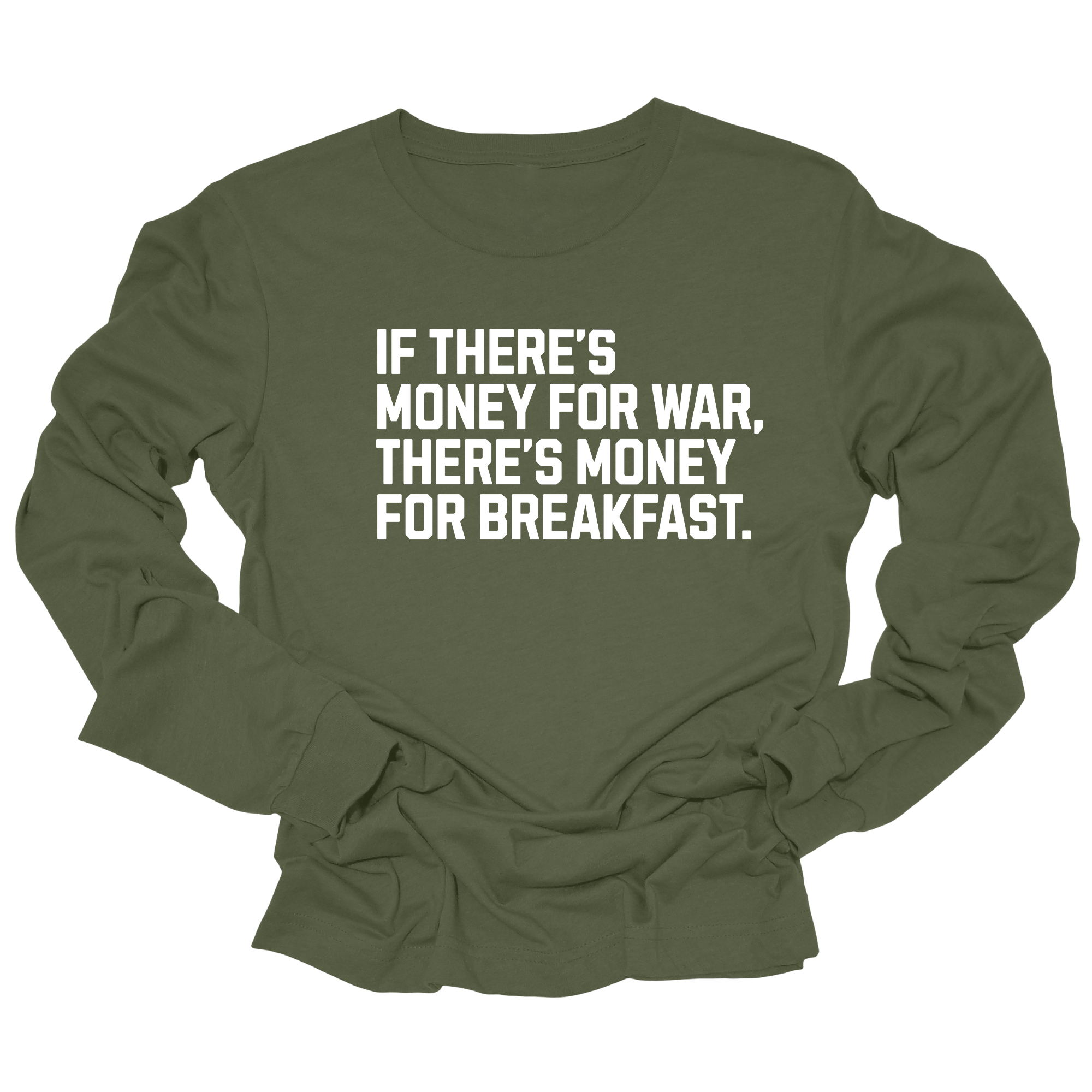 If There’s Money for War, There’s Money for Breakfast Unisex Long Sleeved Tee-Long Sleeved T-Shirt-The Original God Ain't Petty But I Am