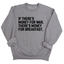 If There’s Money for War, There’s Money for Breakfast Unisex Sweatshirt-Sweatshirt-The Original God Ain't Petty But I Am