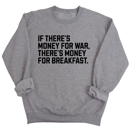 If There’s Money for War, There’s Money for Breakfast Unisex Sweatshirt-Sweatshirt-The Original God Ain't Petty But I Am