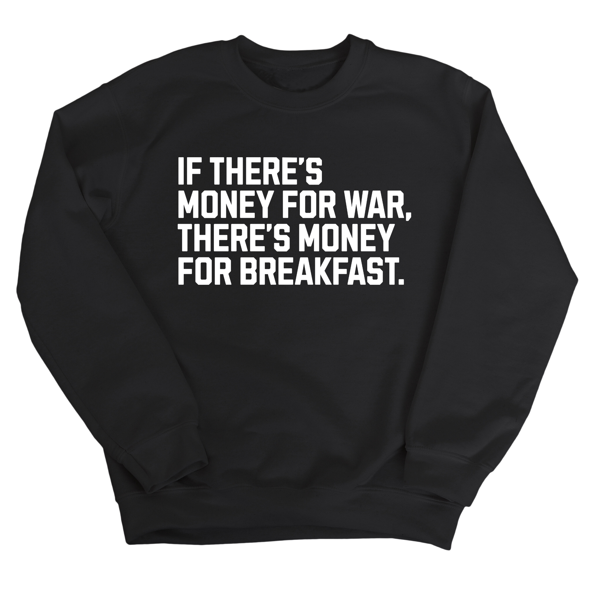 If There’s Money for War, There’s Money for Breakfast Unisex Sweatshirt-Sweatshirt-The Original God Ain't Petty But I Am