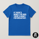 If There's Money for War, There's Money for Breakfast Unisex Tee (LIMITED COLORS)-T-Shirt-The Original God Ain't Petty But I Am