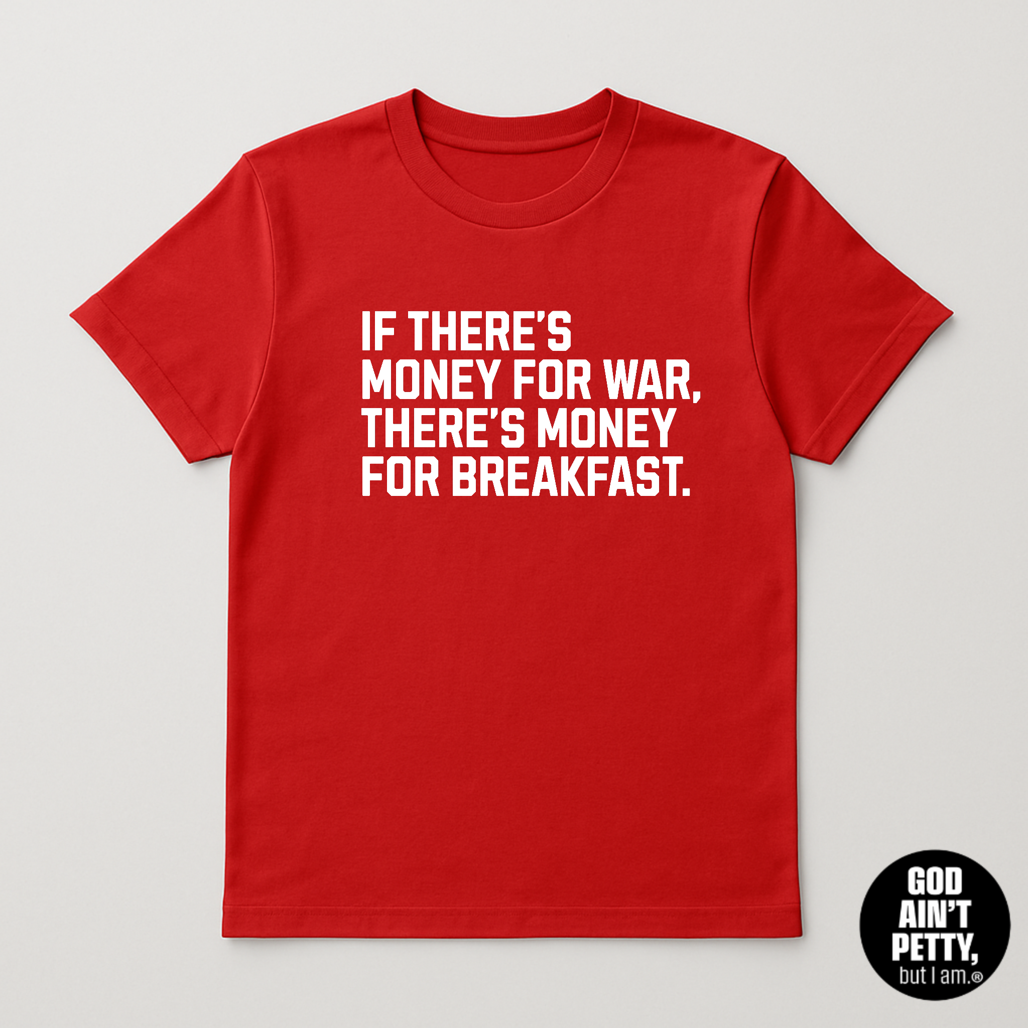 If There's Money for War, There's Money for Breakfast Unisex Tee (LIMITED COLORS)-T-Shirt-The Original God Ain't Petty But I Am