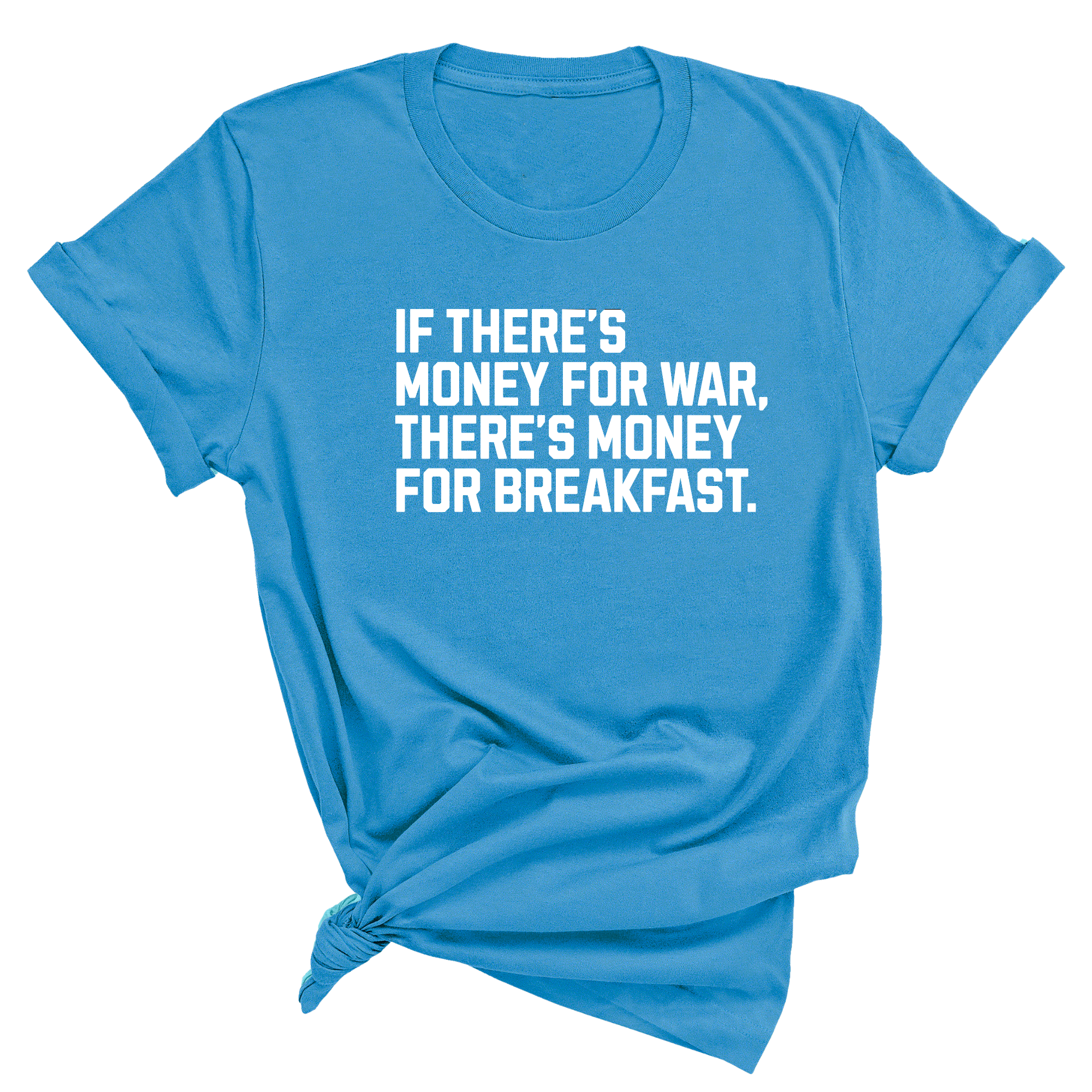 If There’s Money for War, There’s Money for Breakfast Unisex Tee-T-Shirt-The Original God Ain't Petty But I Am