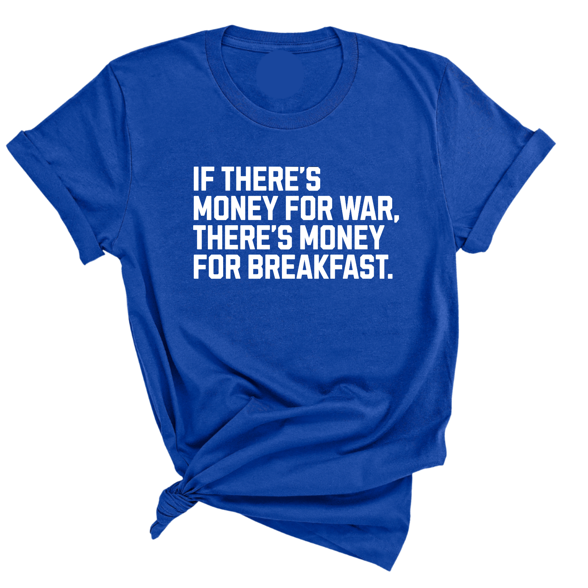If There’s Money for War, There’s Money for Breakfast Unisex Tee-T-Shirt-The Original God Ain't Petty But I Am