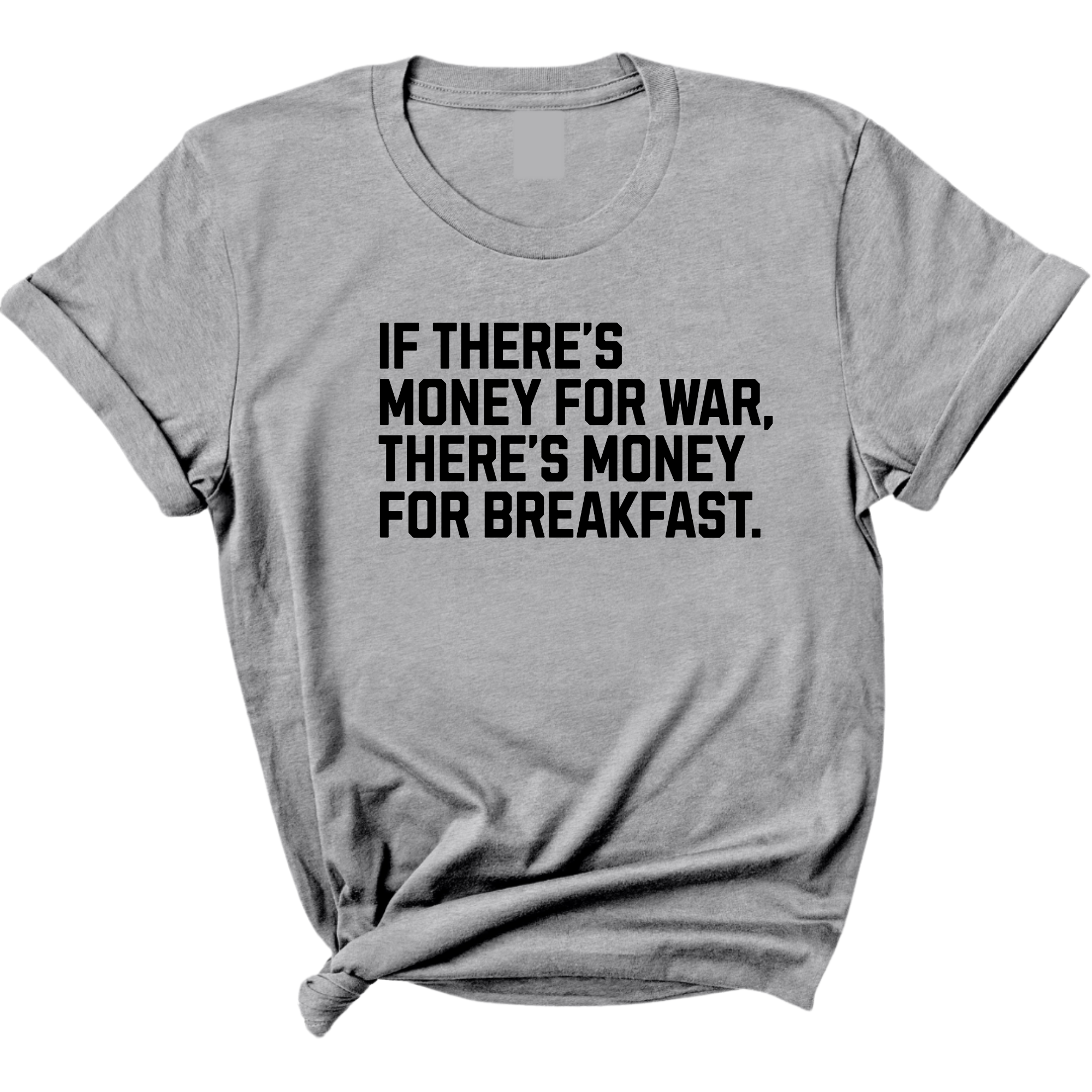 If There’s Money for War, There’s Money for Breakfast Unisex Tee-T-Shirt-The Original God Ain't Petty But I Am