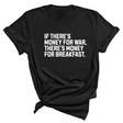 If There’s Money for War, There’s Money for Breakfast Unisex Tee-T-Shirt-The Original God Ain't Petty But I Am