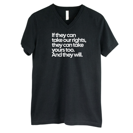 If They Can Take Our Rights, They Can Take Yours Too. And They Will *BLACK V-NECK* Unisex Tee-T-Shirt-The Original God Ain't Petty But I Am