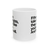 If They Can Take Our Rights, They Can Take Yours Too. And They Will Mug 11oz (White & Black)-Mug-The Original God Ain't Petty But I Am