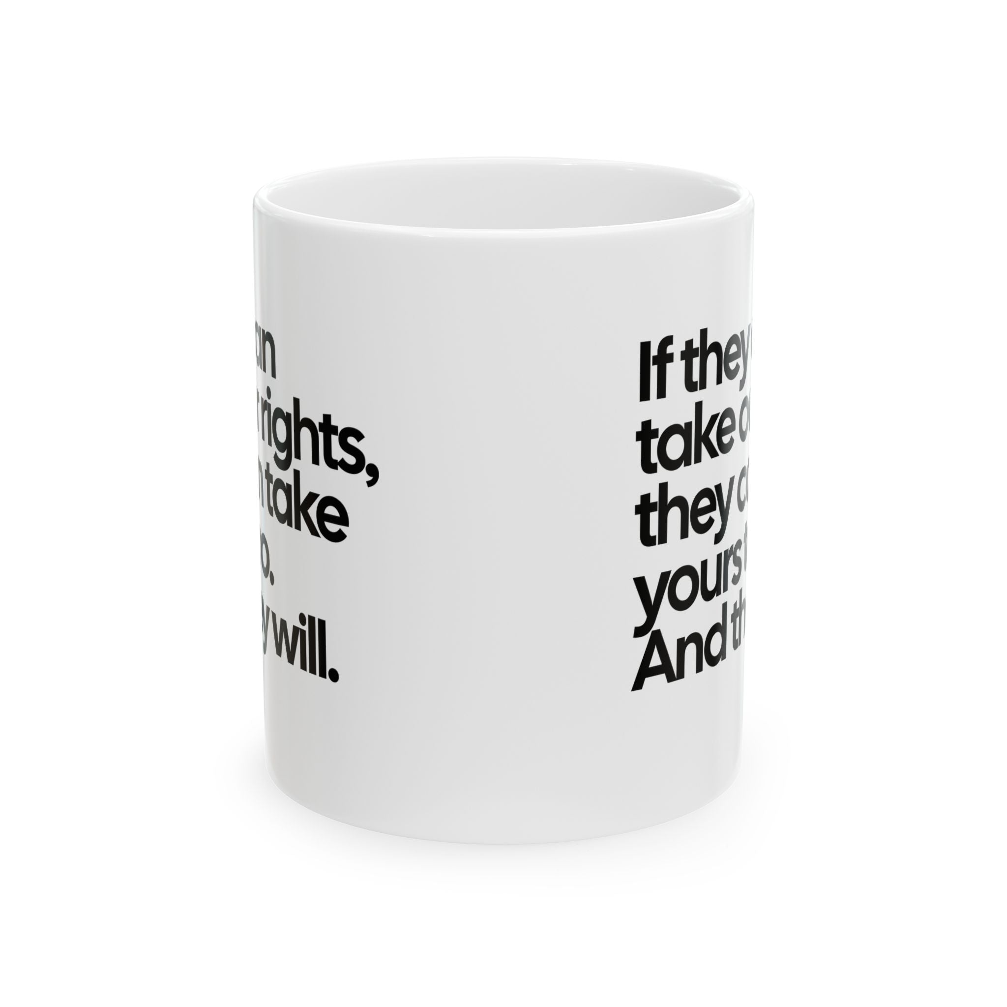 If They Can Take Our Rights, They Can Take Yours Too. And They Will Mug 11oz (White & Black)-Mug-The Original God Ain't Petty But I Am