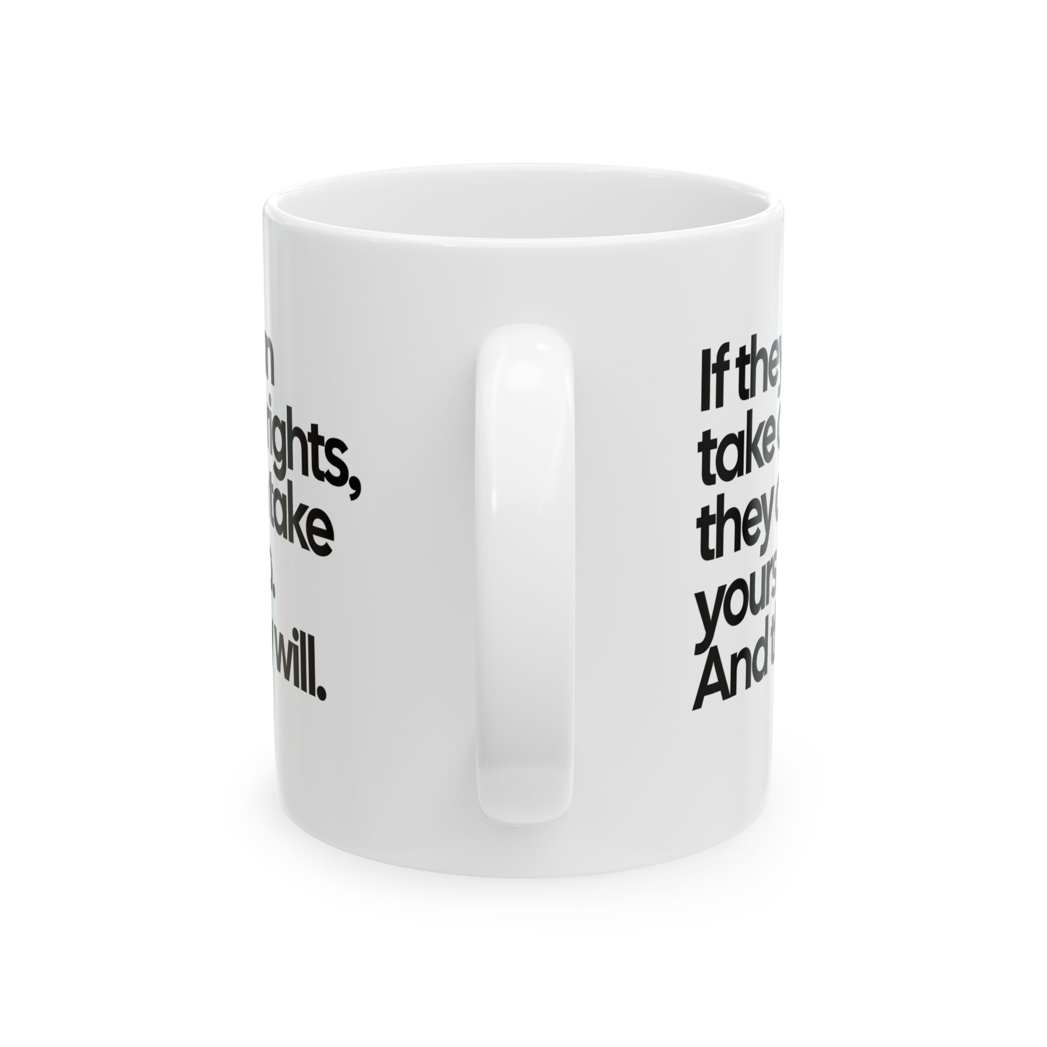 If They Can Take Our Rights, They Can Take Yours Too. And They Will Mug 11oz (White & Black)-Mug-The Original God Ain't Petty But I Am