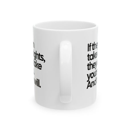 If They Can Take Our Rights, They Can Take Yours Too. And They Will Mug 11oz (White & Black)-Mug-The Original God Ain't Petty But I Am