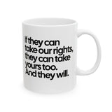 If They Can Take Our Rights, They Can Take Yours Too. And They Will Mug 11oz (White & Black)-Mug-The Original God Ain't Petty But I Am