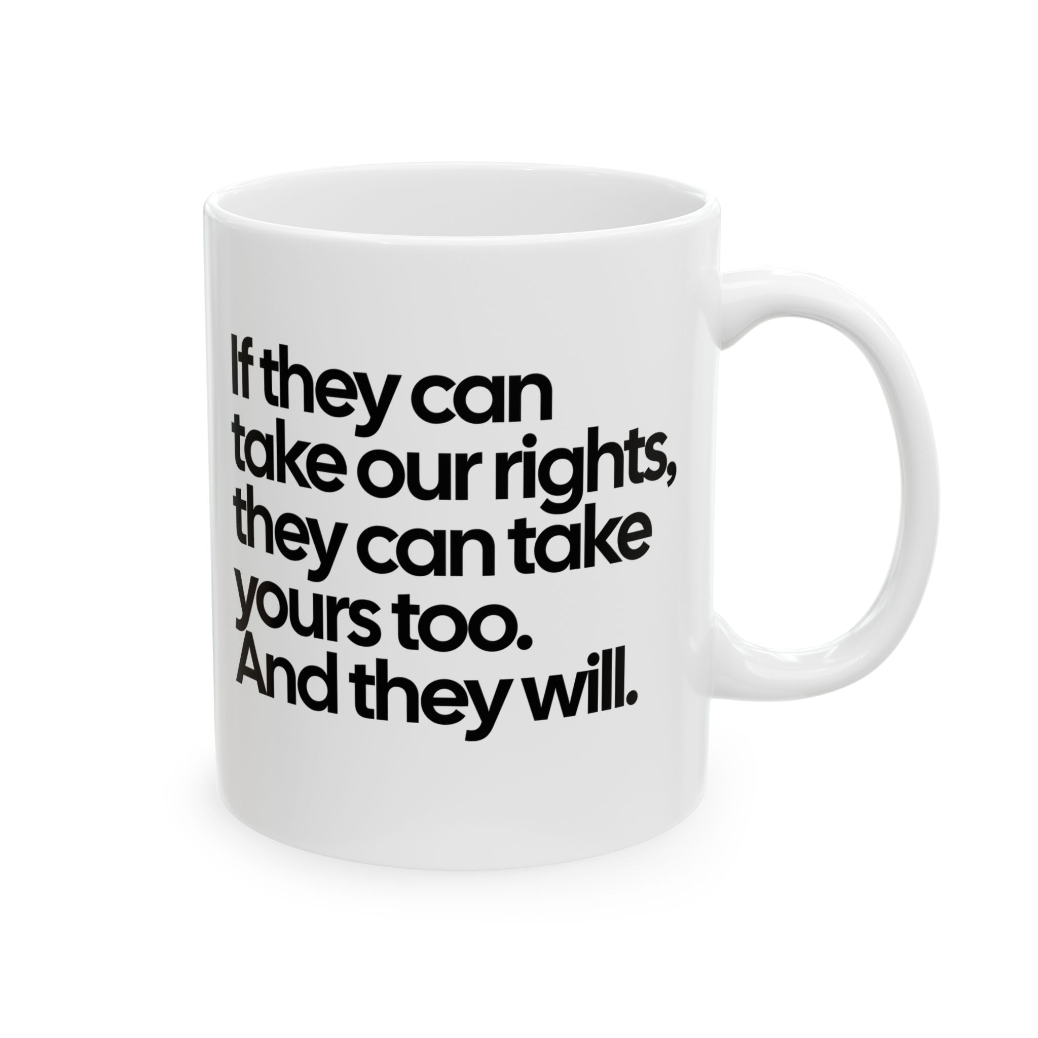 If They Can Take Our Rights, They Can Take Yours Too. And They Will Mug 11oz (White & Black)-Mug-The Original God Ain't Petty But I Am