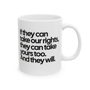 If They Can Take Our Rights, They Can Take Yours Too. And They Will Mug 11oz (White & Black)-Mug-The Original God Ain't Petty But I Am
