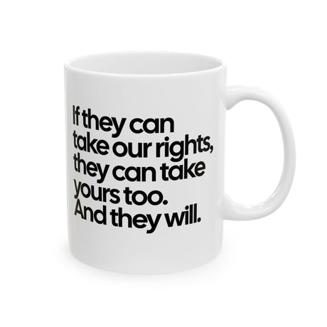 If They Can Take Our Rights, They Can Take Yours Too. And They Will Mug 11oz (White & Black)-Mug-The Original God Ain't Petty But I Am