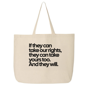 If They Can Take Our Rights, They Can Take Yours Too. And They Will (Tote Bag)-Tote Bag-The Original God Ain't Petty But I Am