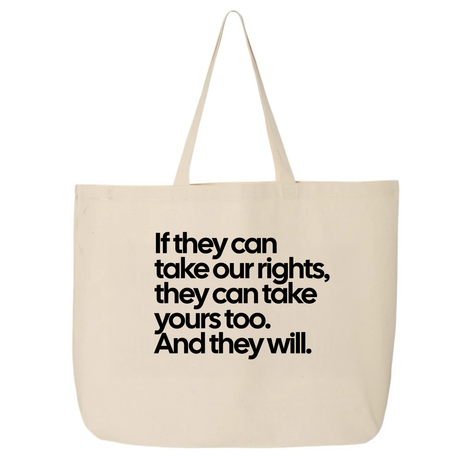 If They Can Take Our Rights, They Can Take Yours Too. And They Will (Tote Bag)-Tote Bag-The Original God Ain't Petty But I Am
