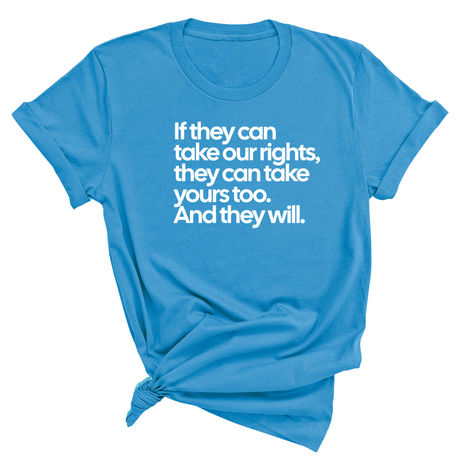 If They Can Take Our Rights, They Can Take Yours Too. And They Will Unisex Tee-T-Shirt-The Original God Ain't Petty But I Am