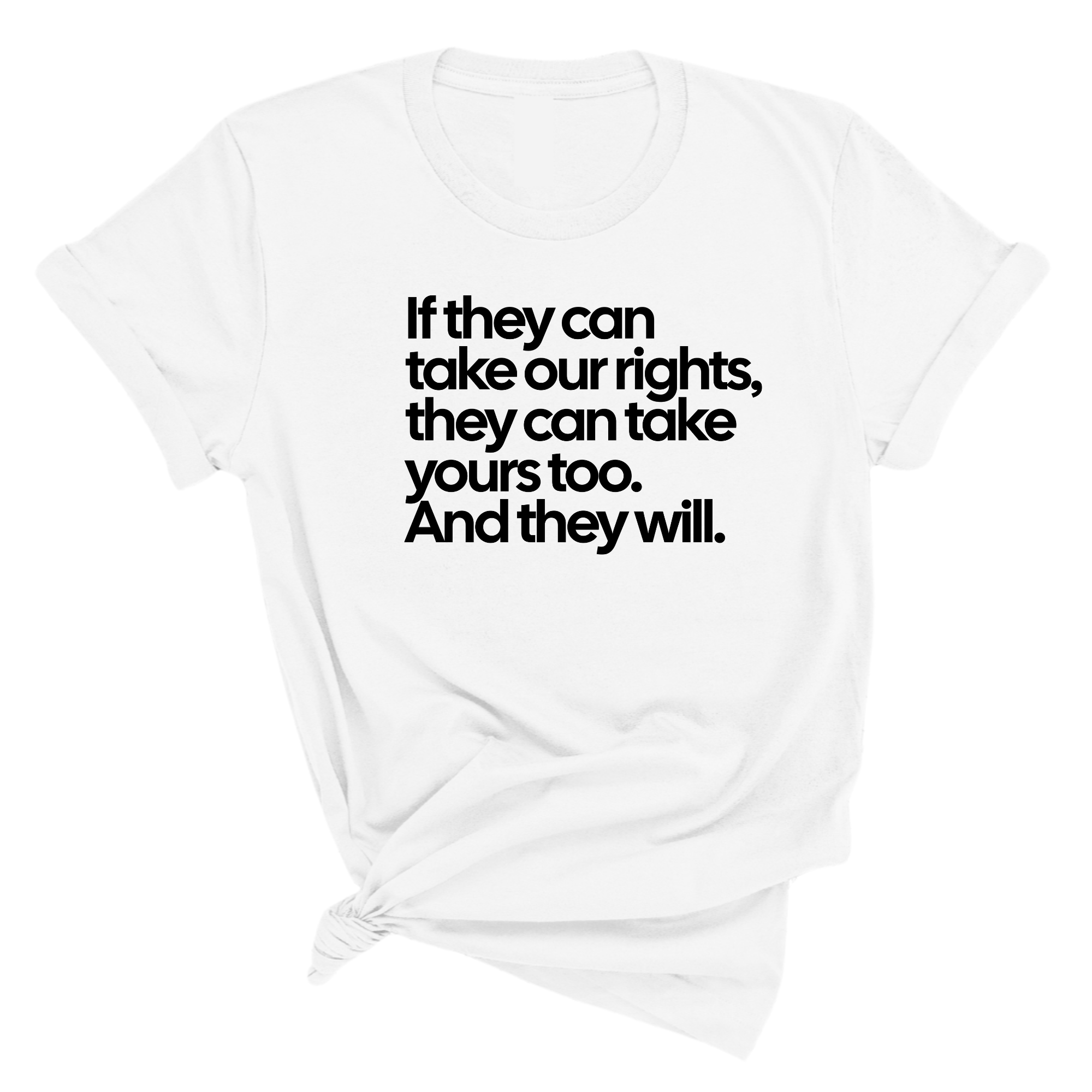 If They Can Take Our Rights, They Can Take Yours Too. And They Will Unisex Tee-T-Shirt-The Original God Ain't Petty But I Am