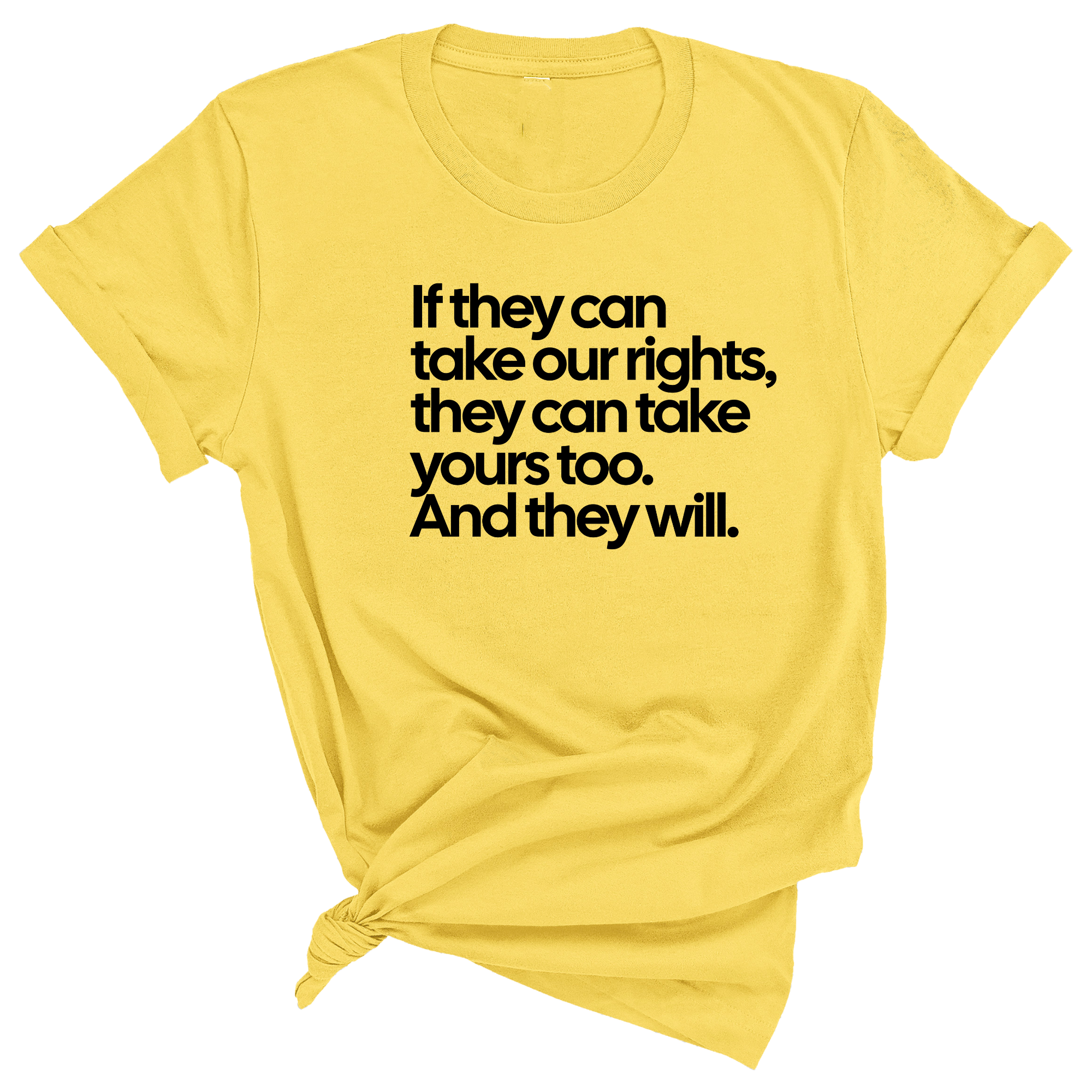 If They Can Take Our Rights, They Can Take Yours Too. And They Will Unisex Tee-T-Shirt-The Original God Ain't Petty But I Am