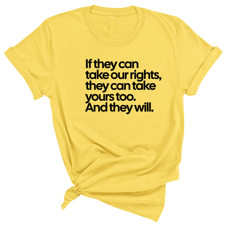 If They Can Take Our Rights, They Can Take Yours Too. And They Will Unisex Tee-T-Shirt-The Original God Ain't Petty But I Am