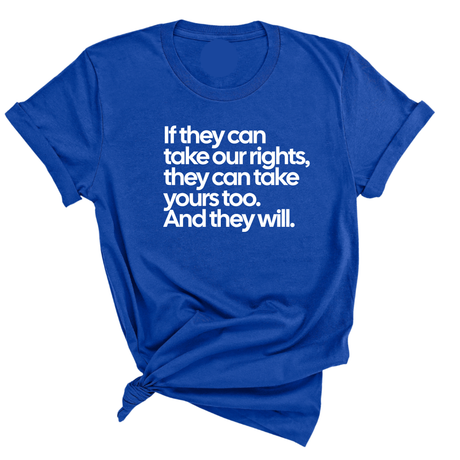 If They Can Take Our Rights, They Can Take Yours Too. And They Will Unisex Tee-T-Shirt-The Original God Ain't Petty But I Am
