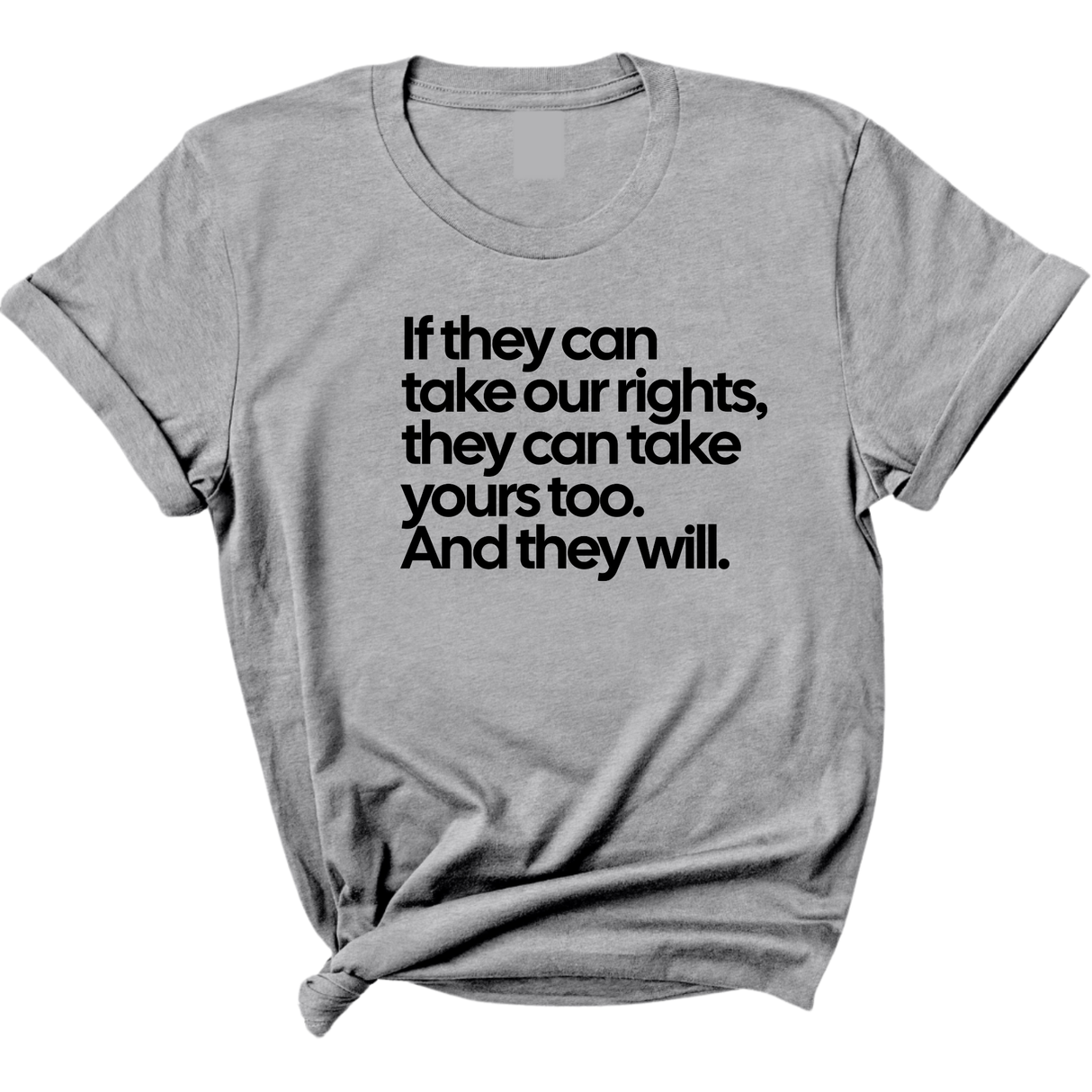 If They Can Take Our Rights, They Can Take Yours Too. And They Will Unisex Tee-T-Shirt-The Original God Ain't Petty But I Am
