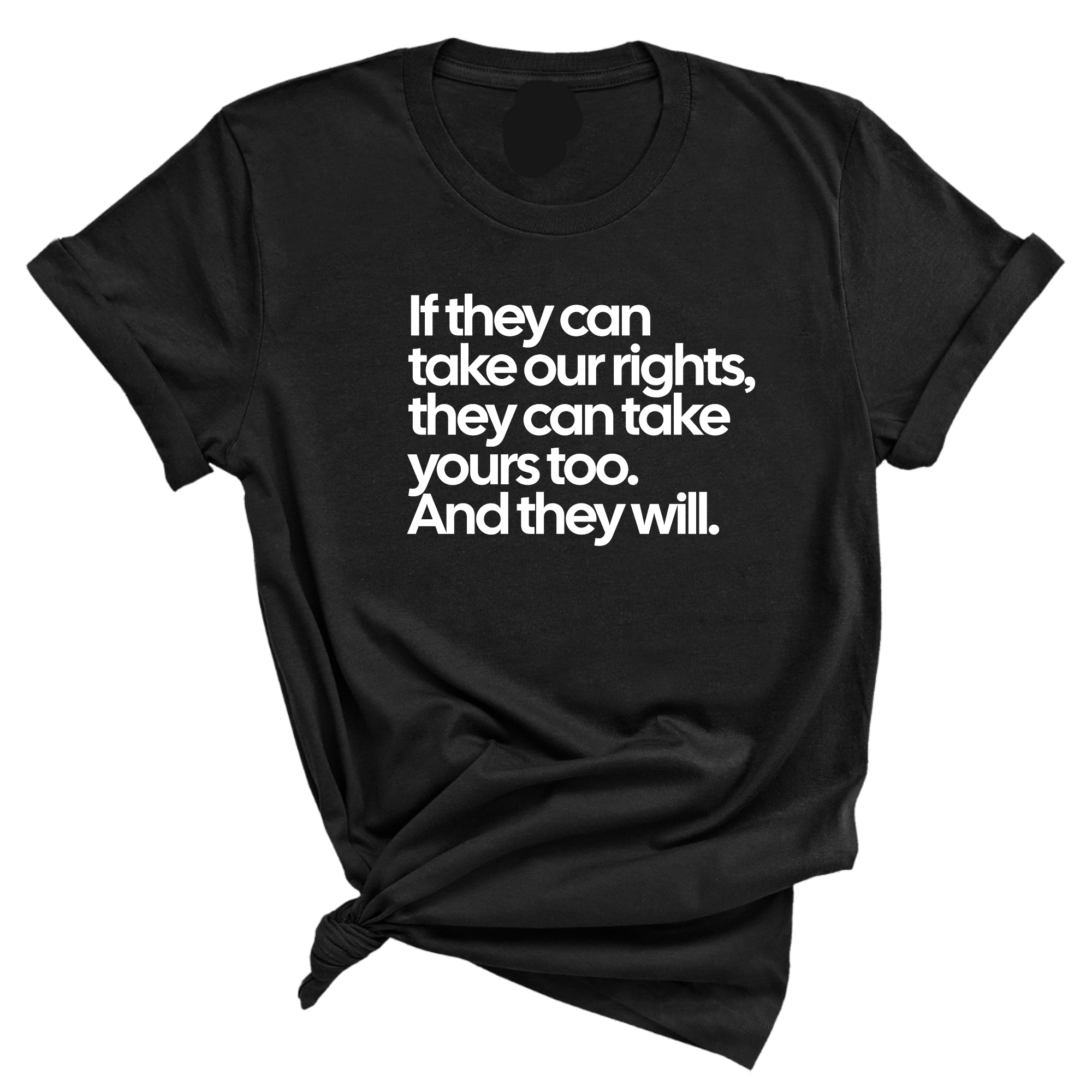 If They Can Take Our Rights, They Can Take Yours Too. And They Will Unisex Tee-T-Shirt-The Original God Ain't Petty But I Am
