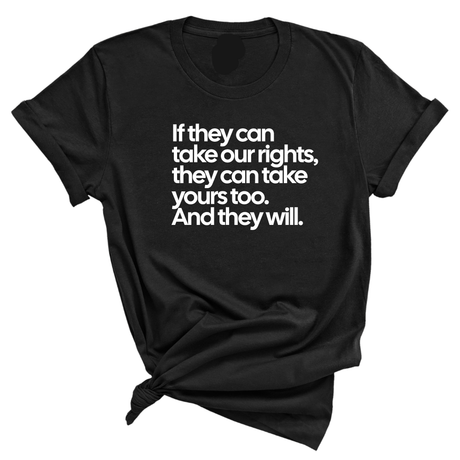 If They Can Take Our Rights, They Can Take Yours Too. And They Will Unisex Tee-T-Shirt-The Original God Ain't Petty But I Am