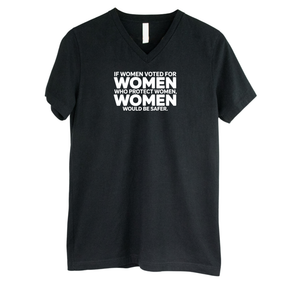 If Women Voted for Women Who Protect Women, Women Would Be Safer *BLACK V-NECK* Unisex Tee (BOLD)-T-Shirt-The Original God Ain't Petty But I Am