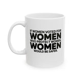 If Women Voted for Women Who Protect Women, Women Would Be Safer Mug 11oz (BOLD) (White & Black)-Mug-The Original God Ain't Petty But I Am