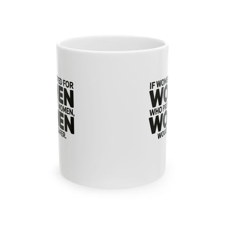 If Women Voted for Women Who Protect Women, Women Would Be Safer Mug 11oz (BOLD) (White & Black)-Mug-The Original God Ain't Petty But I Am