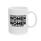 If Women Voted for Women Who Protect Women, Women Would Be Safer Mug 11oz (BOLD) (White & Black)-Mug-The Original God Ain't Petty But I Am