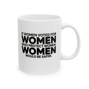 If Women Voted for Women Who Protect Women, Women Would Be Safer Mug 11oz (BOLD) (White & Black)-Mug-The Original God Ain't Petty But I Am