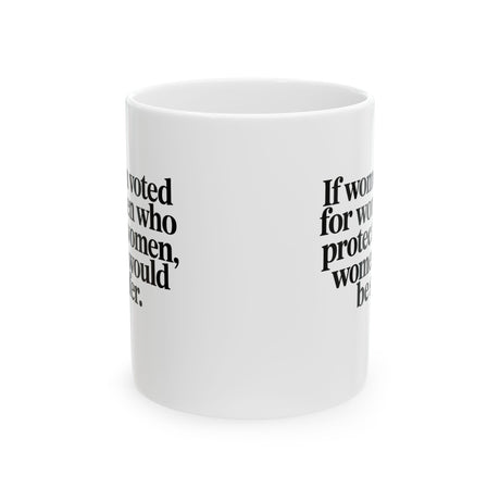 If Women Voted for Women Who Protect Women, Women Would Be Safer Mug 11oz (White & Black) (ELEGANT)-Mug-The Original God Ain't Petty But I Am
