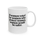 If Women Voted for Women Who Protect Women, Women Would Be Safer Mug 11oz (White & Black) (ELEGANT)-Mug-The Original God Ain't Petty But I Am