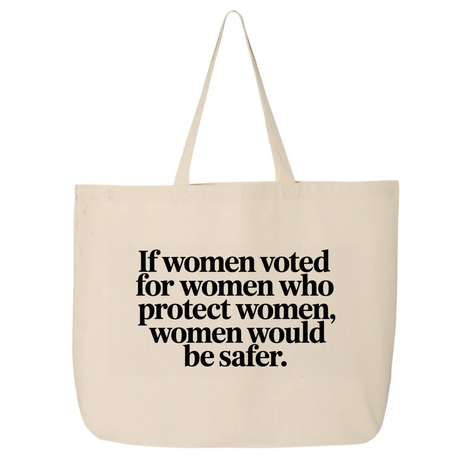 If Women Voted for Women Who Protect Women, Women Would Be Safer Tote bag (ELEGANT)-Tote Bag-The Original God Ain't Petty But I Am