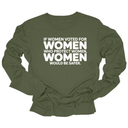 If Women Voted for Women Who Protect Women, Women Would Be Safer Unisex Long Sleeved Tee (BOLD)-Long Sleeved T-Shirt-The Original God Ain't Petty But I Am