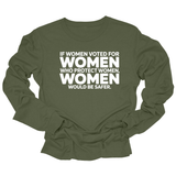 If Women Voted for Women Who Protect Women, Women Would Be Safer Unisex Long Sleeved Tee (BOLD)-Long Sleeved T-Shirt-The Original God Ain't Petty But I Am