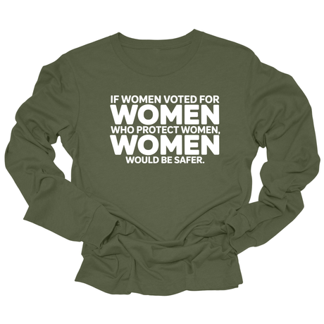 If Women Voted for Women Who Protect Women, Women Would Be Safer Unisex Long Sleeved Tee (BOLD)-Long Sleeved T-Shirt-The Original God Ain't Petty But I Am