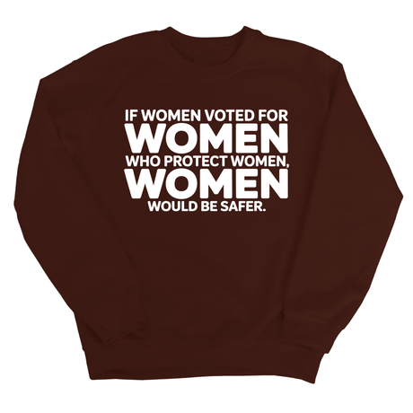 If Women Voted for Women Who Protect Women, Women Would Be Safer Unisex Sweatshirt (BOLD)-Sweatshirt-The Original God Ain't Petty But I Am