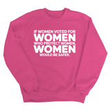 If Women Voted for Women Who Protect Women, Women Would Be Safer Unisex Sweatshirt (BOLD)-Sweatshirt-The Original God Ain't Petty But I Am