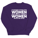 If Women Voted for Women Who Protect Women, Women Would Be Safer Unisex Sweatshirt (BOLD)-Sweatshirt-The Original God Ain't Petty But I Am