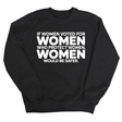 If Women Voted for Women Who Protect Women, Women Would Be Safer Unisex Sweatshirt (BOLD)-Sweatshirt-The Original God Ain't Petty But I Am
