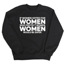 If Women Voted for Women Who Protect Women, Women Would Be Safer Unisex Sweatshirt (BOLD)-Sweatshirt-The Original God Ain't Petty But I Am
