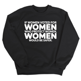 If Women Voted for Women Who Protect Women, Women Would Be Safer Unisex Sweatshirt (BOLD)-Sweatshirt-The Original God Ain't Petty But I Am