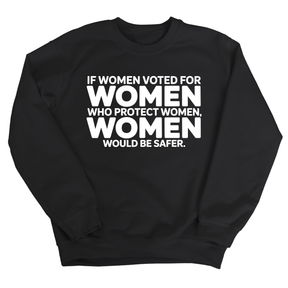 If Women Voted for Women Who Protect Women, Women Would Be Safer Unisex Sweatshirt (BOLD)-Sweatshirt-The Original God Ain't Petty But I Am